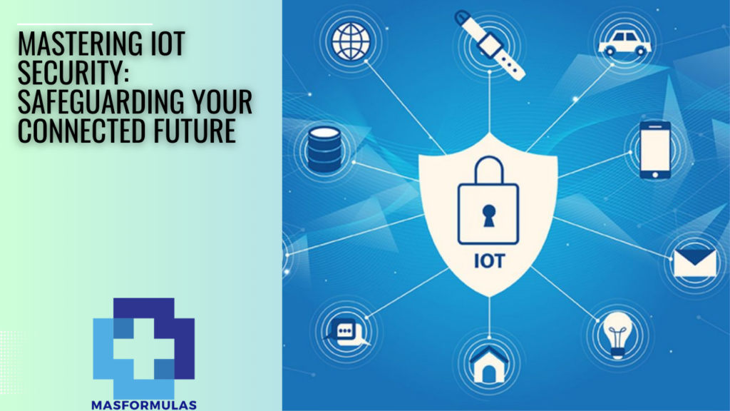 Mastering IoT Security: Safeguarding Your Connected Future
