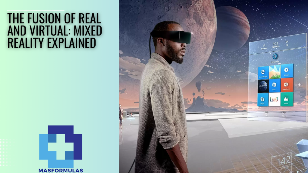 The Fusion of Real and Virtual Mixed Reality Explained