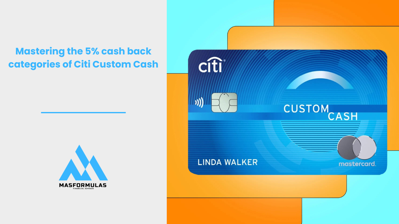 Mastering The 5% Cash Back Categories Of Citi Custom Cash - Masformulas